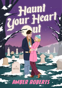 Haunt Your Heart Out - A Novel