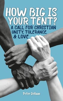 How Big is Your Tent? A Call for Christian Unity, Tolerance, and Love
