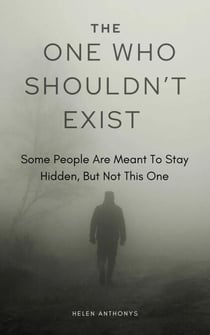 The One Who Shouldn’t Exist; Some People Are Meant To Stay Hidden, But Not This One