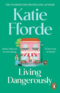 Living Dangerously - The feel-good escapist rom com from the Sunday Times bestselling author of A Cottage in the Country