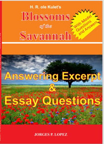 H R ole Kulet's Blossoms of the Savannah: Answering Excerpt & Essay Questions - A Guide Book to H R ole Kulet's Blossoms of the Savannah, #3
