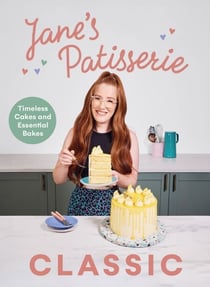 Jane’s Patisserie Classic - Timeless Cakes and Essential Bakes - The Sunday Times Bestseller
