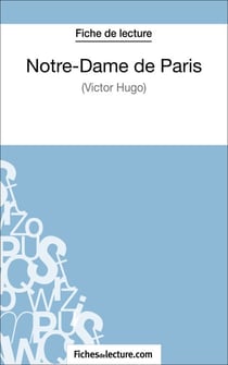 Notre-Dame de Paris de Victor Hugo (Fiche de lecture) - Analyse complète de l'oeuvre