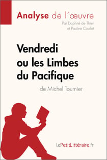 Vendredi ou les Limbes du Pacifique de Michel Tournier (Analyse de l'oeuvre) - Analyse complète et résumé détaillé de l'oeuvre