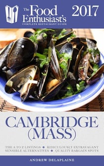 Cambridge (Mass.) - 2017 - The Food Enthusiast’s Complete Restaurant Guide