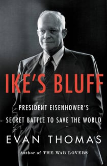 Ike's Bluff - President Eisenhower's Secret Battle to Save the World