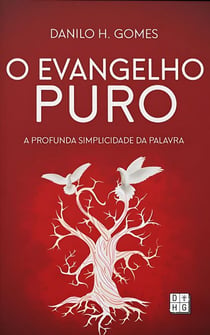 O Evangelho Puro: A profunda simplicidade da Palavra