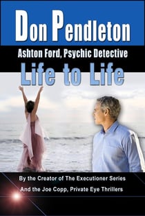 Life to Life:  Ashton Ford, Psychic Detective - Don Pendleton's Ashton Ford, Psychic Detective, #5