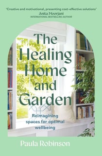The Healing Home and Garden - Reimagining spaces for optimal wellbeing