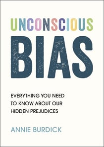 Unconscious Bias - Everything You Need to Know About Our Hidden Prejudices