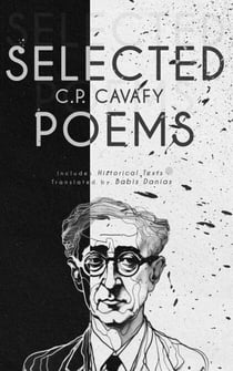 C. P. Cavafy Selected Poems (A New Translation): Includes Historical Texts