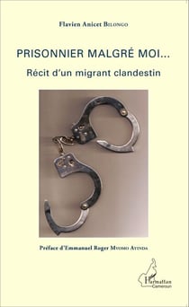 Prisonnier malgré moi... - Récit d'un migrant clandestin