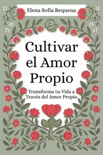 Cultivar el Amor Propio: Transforma tu Vida a Través del Amor Propio