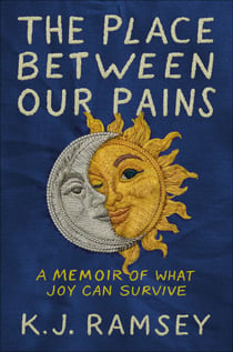 The Place Between Our Pains - A Memoir of What Joy Can Survive
