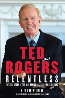 Relentless - The True Story of the Man Behind Rogers Communications