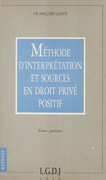 Méthode d'interprétation et sources en droit privé positif (1) - Essai critique