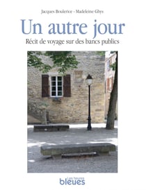 Un autre jour - Récit de voyage sur des bancs publics