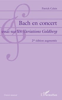 Bach en concert - Essai sur les Variations Goldberg - 2de édition augmentée
