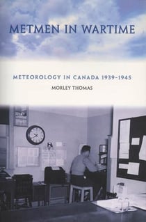 Metmen In Wartime - Meteorology in Canada 1939-1945