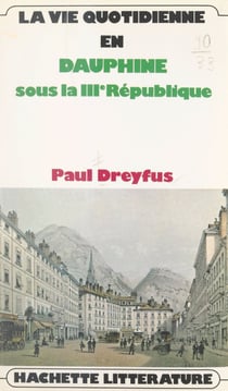 La vie quotidienne en Dauphiné - Sous la IIIe République