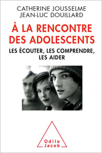 À la rencontre des adolescents - Les écouter, les comprendre, les aider