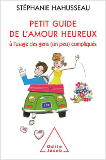 Petit guide de l’amour heureux à l’usage des gens (un peu) compliqués