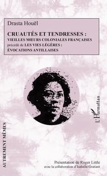 Cruautés et tendresses - Vieilles moeurs coloniales françaises - précédé de Les vies légères : évocations antillaises