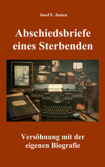 Abschiedsbriefe eines Sterbenden - Versöhnung mit der eigenen Biografie