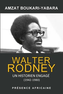 Walter Rodney - Un historien engagé, 1942-1980