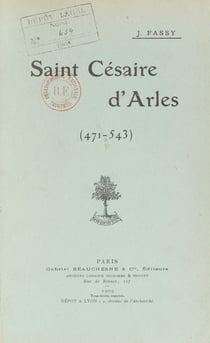 Saint Césaire d'Arles, 471-543 - Panégyrique prononcé dans l'église Saint-Césaire d'Arles, le 30 août 1908