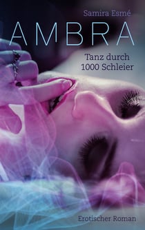 Ambra. Tanz durch 1000 Schleier - Ein erotischer Roman