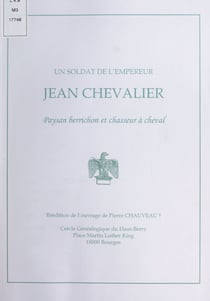 Un soldat de l'empereur : Jean Chevalier, paysan berrichon et chasseur à cheval