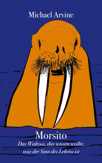 Morsito - Das Walross, das wissen wollte, was der Sinn des Lebens ist - Das Walross, das wissen wollte, was der Sinn des Lebens ist