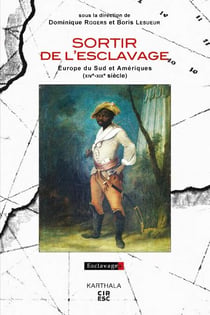 Sortir de l'esclavage. Europe du Sud et Amériques (XIVe-XIXe siècle)