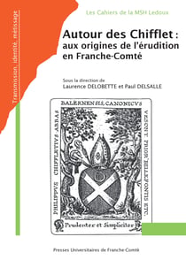 Autour des Chifflet: des origines de l’érudition en Franche-Comté