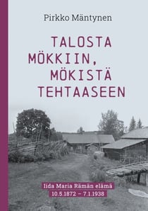 Talosta mökkiin, mökistä tehtaaseen - Iida Maria Rämän elämä 10.5.1872 – 7.1.1938