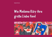 Wie Madame Küry ihre große Liebe fand - oder wie Madame Küry gelernt hat, sich selbst zu lieben