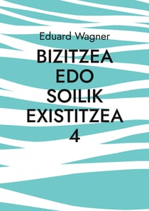 Bizitzea edo soilik existitzea 4 - Pozik nago?