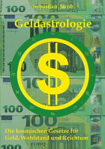 Geldastrologie - Die kosmischen Gesetze für Geld, Wohlstand und Reichtum