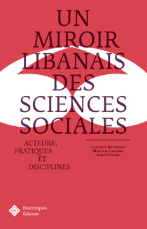 Un miroir libanais des sciences sociales - Acteurs, pratiques, disciplines