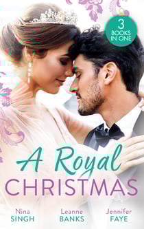 A Royal Christmas - Christmas with Her Secret Prince / A Royal Christmas Proposal / A Princess by Christmas