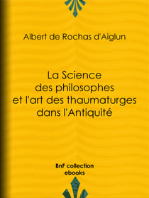 La Science des philosophes et l'art des thaumaturges dans l'Antiquité