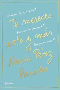 Te mereces esto y más - Encuentra la inspiración. Recupera tu identidad. Persigue tu sueño