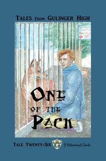 Tales From Gulinger High: Tale Twenty-Six - One of the Pack