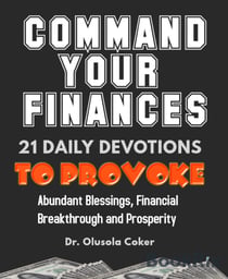 Command Your Finances - 21 Daily Devotions to provoke Abundant Blessings , Financial Breakthrough and Prosperity