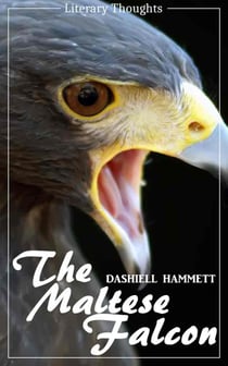 The Maltese Falcon (Dashiell Hammett) - illustrated - (Literary Thoughts Edition)