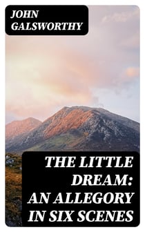 The Little Dream: An Allegory in Six Scenes