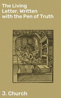 The Living Letter, Written with the Pen of Truth - Being the Substance of a Sermon, Preached at the Obelisk Chapel, St. George's Fields, on Sunday Morning, Sept. 26, 1813