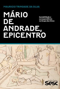 Mário de Andrade, epicentro - Sociabilidade e correspondência no Grupo dos Cinco