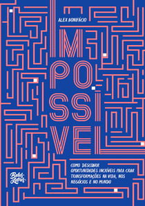 Impossível - Como descobrir oportunidades incríveis para criar transformações na vida, nos negócios e no mundo